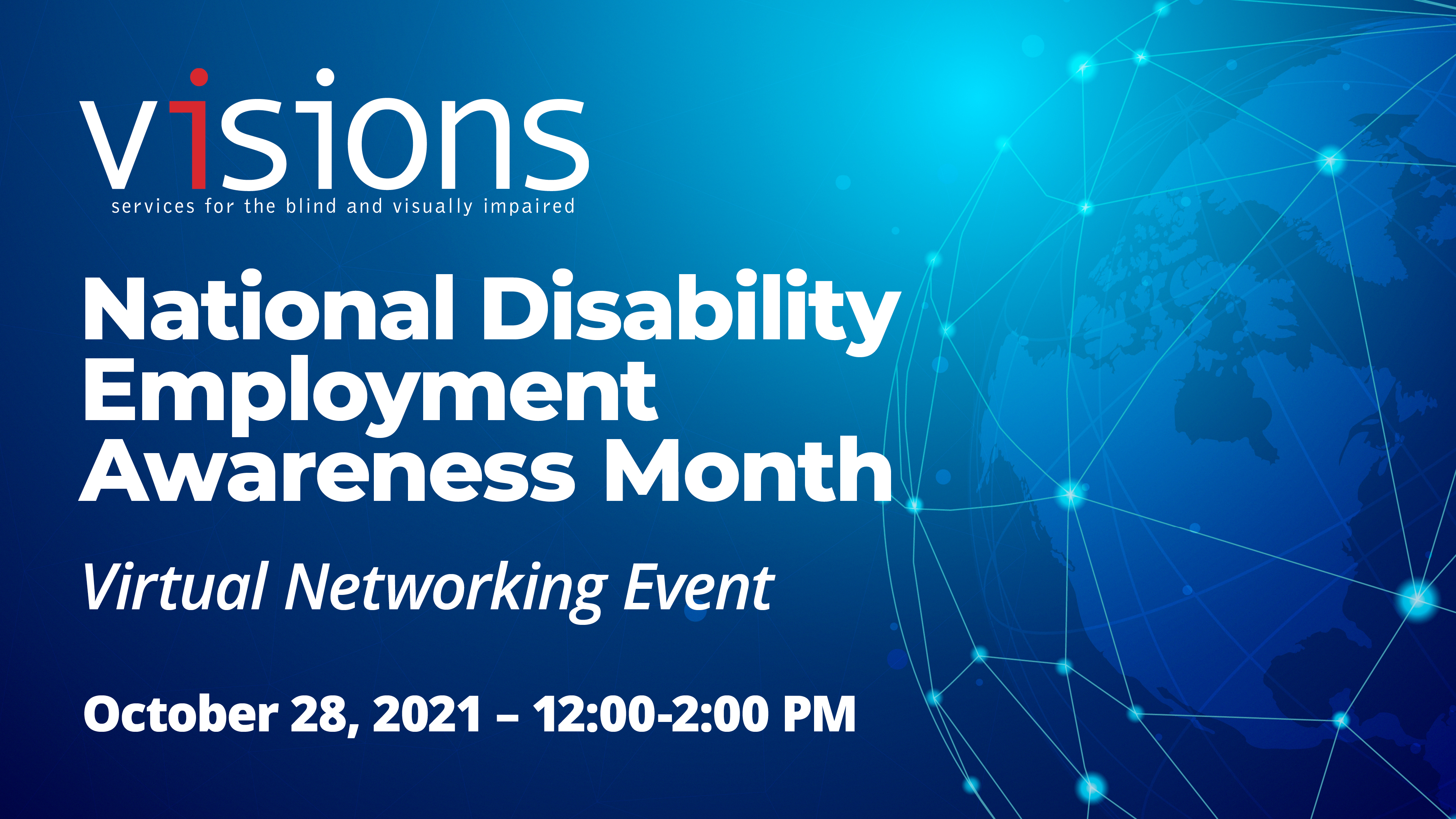 National Disability Employment Awareness Month Virtual Networking Event. October 28th, from 12:00 to 2:00 PM