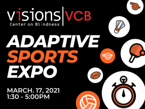 VISIONS Center on Blindness: Adaptive Sports Expo. March 17th 2021, 1:30 to 5:00 PM